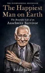The Happiest Man on Earth. The Beautiful Life of an Auschwitz Survivor