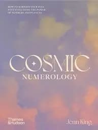 Cosmic Numerology. How to harness your full potential using the power of numbers and planets
