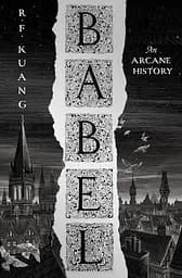 Babel: Or the Necessity of Violence: An Arcane History of the Oxford Translators' Revolution - Ребекка Кван