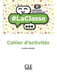 LaClasse - Niveau B1 - Cahier d'activités
