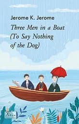 Three Men in a Boat (To Say Nothing of the Dog) - Джером Клапка Джером