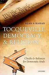 Tocqueville, Democracy, and Religion. Checks and Balances for Democratic Souls