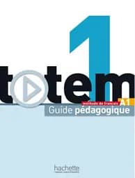 Totem. Niveau A1. Guide pedagogique