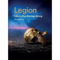 Legion: life in the Roman army - Ричард Эбди