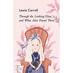 Through the Looking-Glass, and What Alice Found There - Льюїс Керролл