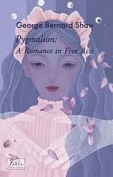 Pygmalion: A Romance in Five Acts - Бернард Шоу