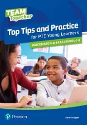 Team Together Top Tips and Practice for PTE Young Learners Quickmarch and Breakthrough