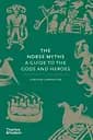 The Norse Myths. A Guide to the Gods and Heroes
