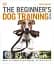 The Beginner's Dog Training Guide - миниатюра 1