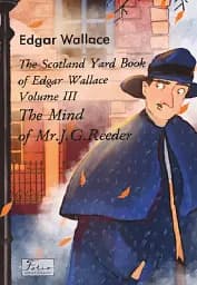 The Scotland Yard Book of Edgar Wallace. Volume III. The Mind of Mr. J. G. Reader