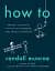 How To. Absurd Scientific Advice for Common Real-World Problems from Randall Munroe - миниатюра 1